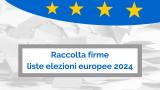 RACCOLTA FIRME PER ELEZIONI EUROPEE 2024